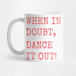 When in doubt, Dance it out! Dance quote design for the dance lover. Great Gift for the Dancer in your life. Mug